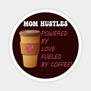 Funny Mom Hustles Powered By Love Fueled By Coffee Magnet